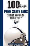 Cover: 100 Things Penn State Fans Should Know & Do Before They Die - Triumph Books
