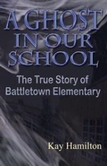 Cover: A Ghost in Our School - The True Story of Battletown Elementary - Bearhead Publishing