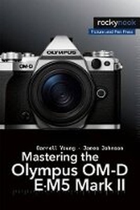 Abbildung von: Mastering the Olympus OM-D E-M5 Mark II - Rocky Nook