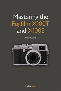 Abbildung von: Mastering the Fujifilm X100T and X100S - Rocky Nook