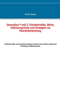 Cover: Generation Y und Z: Charakteristika, Werte, Arbeitsanspr&uuml;che und Strategien zur Mitarbeiterbindung - BoD - Books on Demand