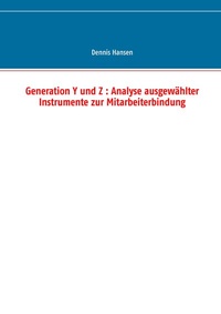 Bild vergrößern Bild: Generation Y und Z : Analyse ausgewählter Instrumente zur Mitarbeiterbindung - BoD - Books on Demand