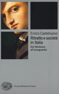 Abbildung von: Ritratto e società in Italia. Dal Medioevo all'avanguardia - Piccola biblioteca Einaudi;Einaudi