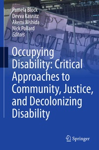 Enlarge image Cover: Occupying Disability: Critical Approaches to Community, Justice, and Decolonizing Disability - Springer