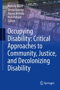 Enlarge image Cover: Occupying Disability: Critical Approaches to Community, Justice, and Decolonizing Disability - Springer