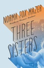Cover: Three Sisters - Open Road Media Teen & Tween