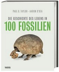 Abbildung von: Die Geschichte des Lebens in 100 Fossilien - Theiss in Herder