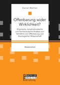Cover: Offenbarung wider Wirklichkeit? Empirische, konstruktivistische und hermeneutische Ansaetze zum Verhaeltnis von Offenbarung und theologischer Wissenschaft - Bachelor + Master Publishing