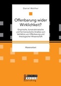 Cover: Offenbarung wider Wirklichkeit? Empirische, konstruktivistische und hermeneutische Ans&auml;tze zum Verh&auml;ltnis von Offenbarung und theologischer Wissenschaft - Bachelor + Master Publishing