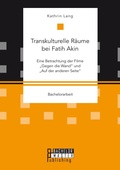 Cover: Transkulturelle Raeume bei Fatih Akin - Bachelor + Master Publishing