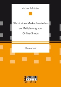 Abbildung von: Pflicht eines Markenherstellers zur Belieferung von Online-Shops - Bachelor + Master Publishing