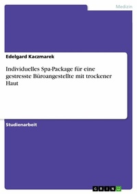 Abbildung von: Individuelles Spa-Package für eine gestresste Büroangestellte mit trockener Haut - GRIN Verlag
