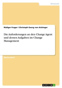 Abbildung von: Die Anforderungen an den Change Agent und dessen Aufgaben im Change Management - GRIN Verlag