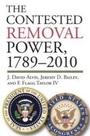 Cover: The Contested Removal Power, 1789-2010 - University Press of Kansas