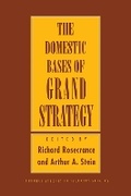 Cover: The Domestic Bases of Grand Strategy - Cornell University Press