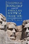 Cover: Theodore Roosevelt and the American Political Tradition - University Press of Kansas