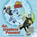 Cover: Go, Creature Powers! (Wild Kratts) - Random House Books for Young Readers