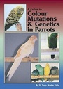 Cover: A Guide to Colour Mutations and Genetics in Parrots - BirdKeeper Pty. Limited