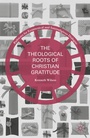 Cover: The Theological Roots of Christian Gratitude - Palgrave MacMillan