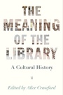 Cover: The Meaning of the Library - Princeton University Press