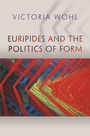 Cover: Euripides and the Politics of Form - Princeton University Press