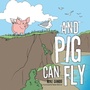 Cover: And Pig Can Fly - AuthorHouse UK