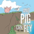 Cover: And Pig Can Fly - AuthorHouse UK