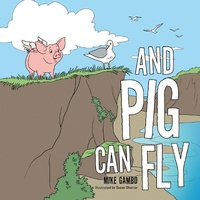 Enlarge image Cover: And Pig Can Fly - AuthorHouse UK