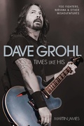 Cover: Dave Grohl - Times Like His: Foo Fighters, Nirvana & Other Misadventures - Music Press Books