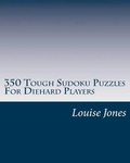 Cover: 350 Tough Sudoku Puzzles For Diehard Players - Magnificent Milestones, Incorporated