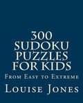 Cover: 300 Sudoku Puzzles for Kids - Magnificent Milestones, Incorporated