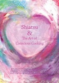 Cover: Shiatsu & the Art of Conscious Cooking - Joanne Faulkner