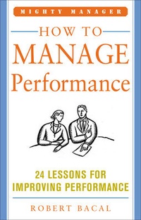 Enlarge image Cover: How to Manage Performance: 24 Lessons for Improving Performance (Mighty Manager Series) - McGraw-Hill Education