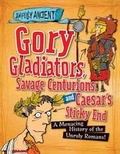 Cover: Gory Gladiators, Savage Centurions, and Caesar's Sticky End - Gareth Stevens Publishing