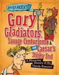 Cover: Gory Gladiators, Savage Centurions, and Caesar's Sticky End - Gareth Stevens Publishing