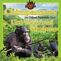Cover: Chimpanzees and Other Animals That Use Tools and Weapons - Windmill Books