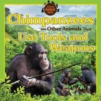 Enlarge image Cover: Chimpanzees and Other Animals That Use Tools and Weapons - Windmill Books
