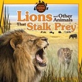 Cover: Lions and Other Animals That Stalk Prey - Windmill Books