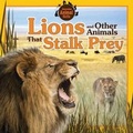 Cover: Lions and Other Animals That Stalk Prey - Windmill Books
