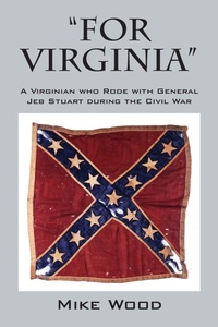 Enlarge image Cover: "FOR VIRGINIA" A Virginian who Rode with General Jeb Stuart during the Civil War - Outskirts Press