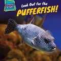 Cover: Look Out for the Pufferfish! - PowerKids Press