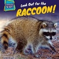 Cover: Look Out for the Raccoon! - PowerKids Press