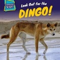 Cover: Look Out for the Dingo! - PowerKids Press