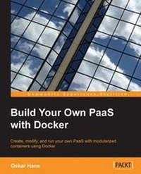 Enlarge image Cover: Build Your Own PaaS with Docker - Packt Publishing