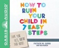 Cover: How to Ruin Your Child in 7 Easy Steps (Library Edition) - Oasis Audio