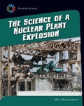 Cover: The Science of a Nuclear Plant Explosion - Cherry Lake Publishing