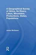 Cover: A Geographical Survey of Africa, Its Rivers, Lakes, Mountains, Productions, States, Populations - Routledge