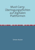Cover: Must Carry: &Uuml;bertragungspflichten auf digitalen Plattformen - epubli