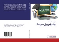 Abbildung von: Electronic Library Design For LIS Professionals - LAP Lambert Academic Publishing