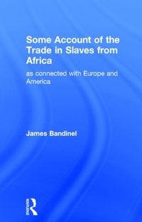 Abbildung von: Some Account of the Trade in Slaves from Africa as Connected with Europe - Routledge